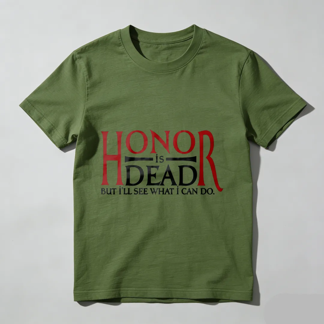 Honor Is Dead But Ill See What I Can Do Unisex Classic T-shirt
