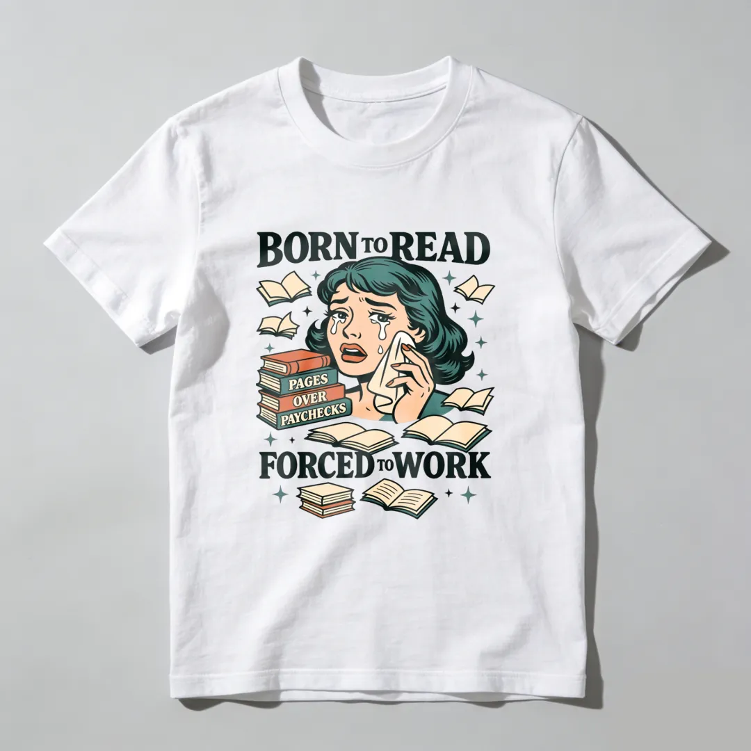 Born To Read Pages Over Paychecks Forced To Work Unisex Classic T-shirt