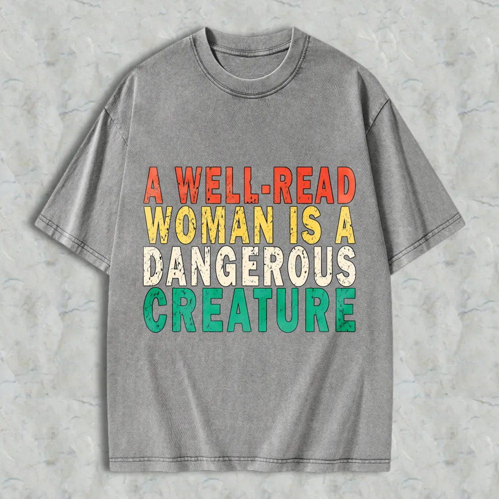 A Well Read Woman Is A Dangerous Creature Unisex Washed T-shirt