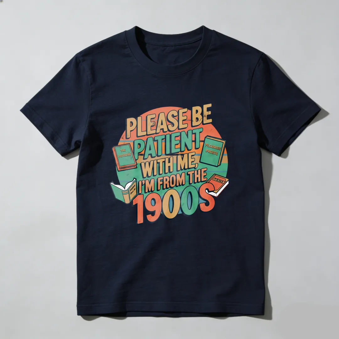 Please Be Patient With Me I'm From The 1900s Unisex Classic T-shirt