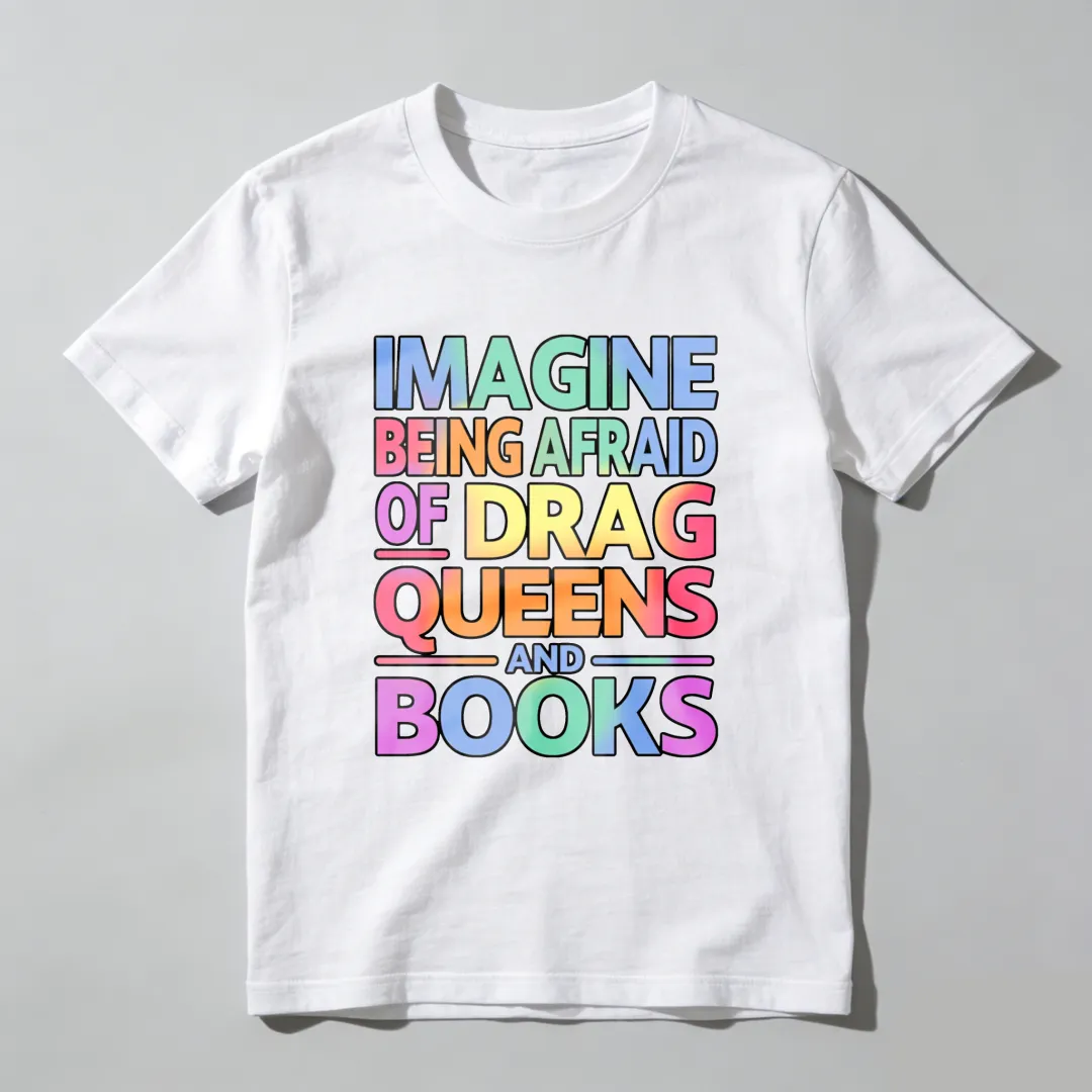 Imagine Being Afraid Of Drag Queens And Books Unisex Classic T-shirt