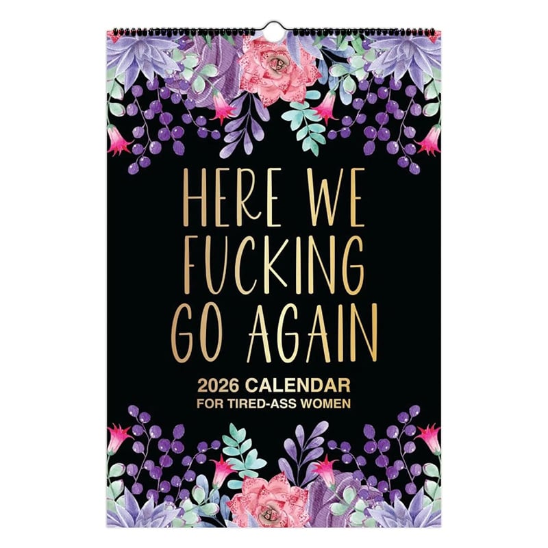 Here We F*cking Go Again: 2026 Swear Calendar for Tired-Ass Women