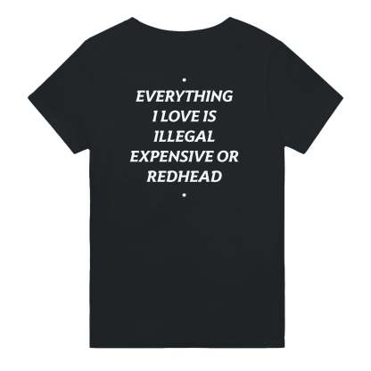 EVERYTHING I LOVE IS ILLEGAL, EXPENSIVE OR REDHEAD