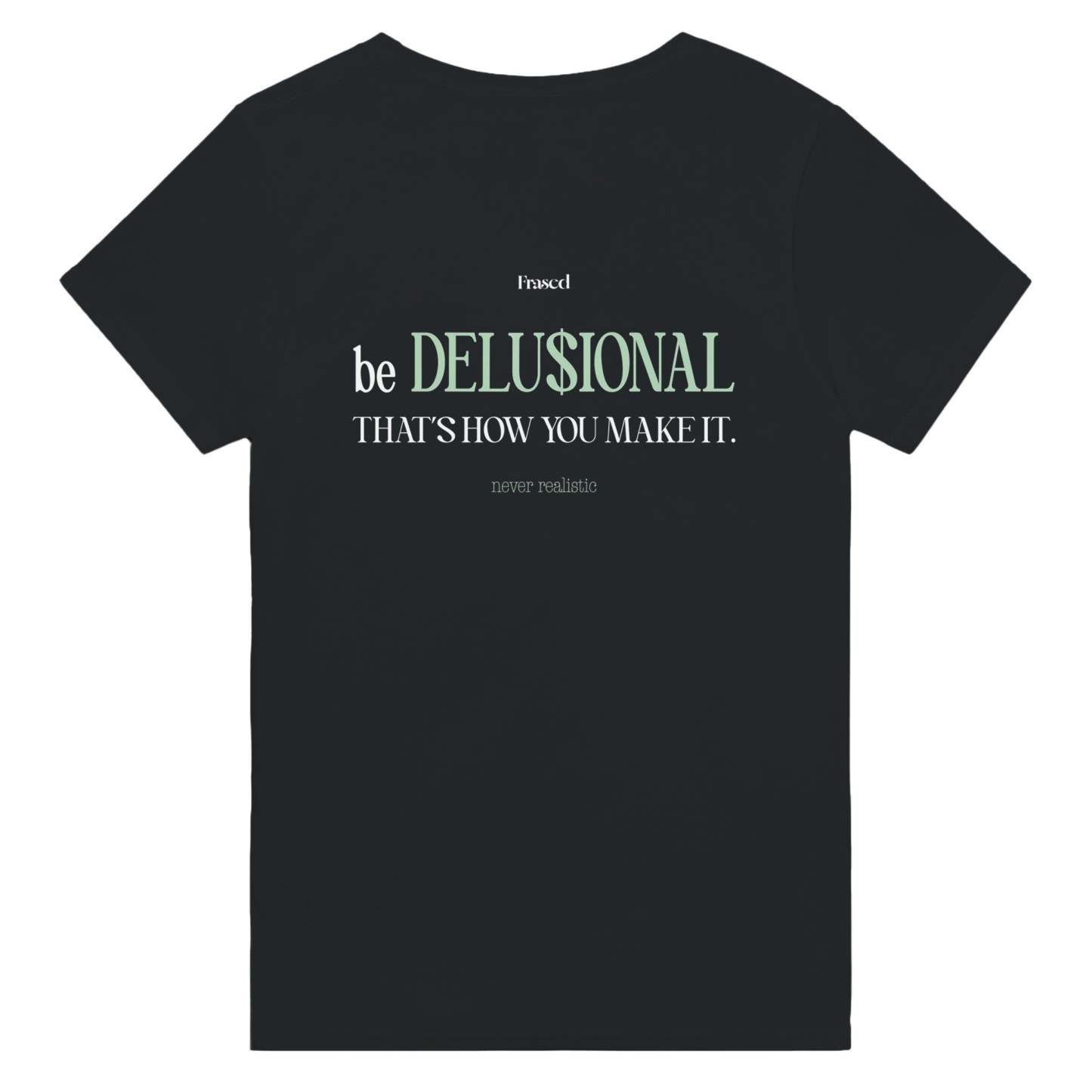 BE DELUSIONAL - THAT'S HOW YOU MAKE IT