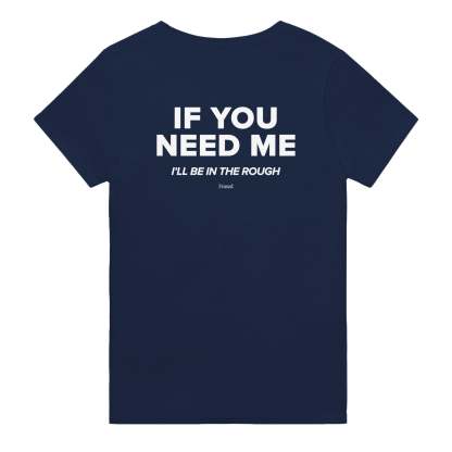 IF YOU NEED ME. I'LL BE IN THE ROUGH