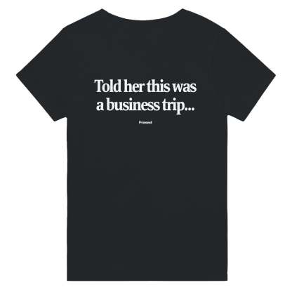 TOLD HER THIS WAS A BUSINESS TRIP...