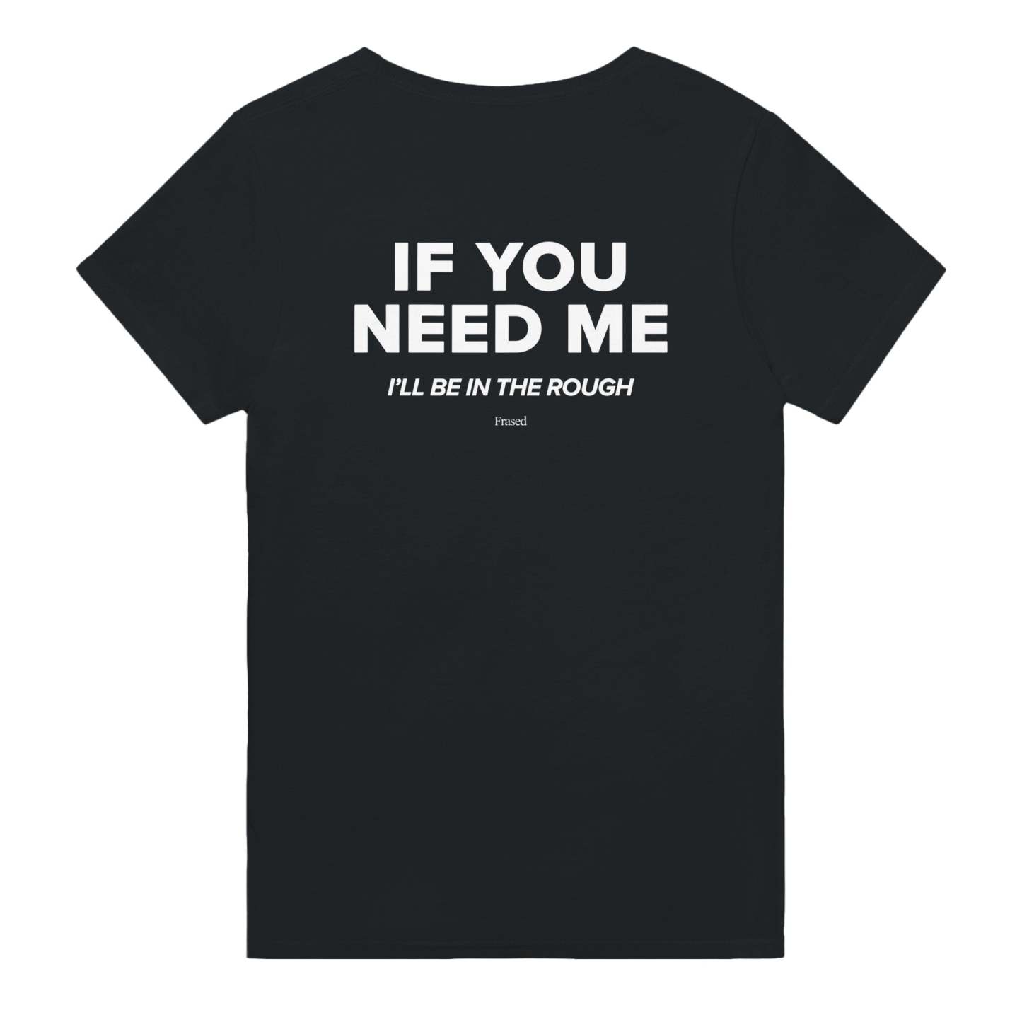 IF YOU NEED ME. I'LL BE IN THE ROUGH