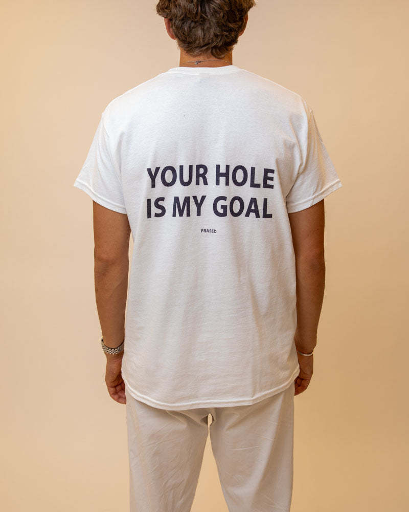YOUR HOLE IS MY GOAL