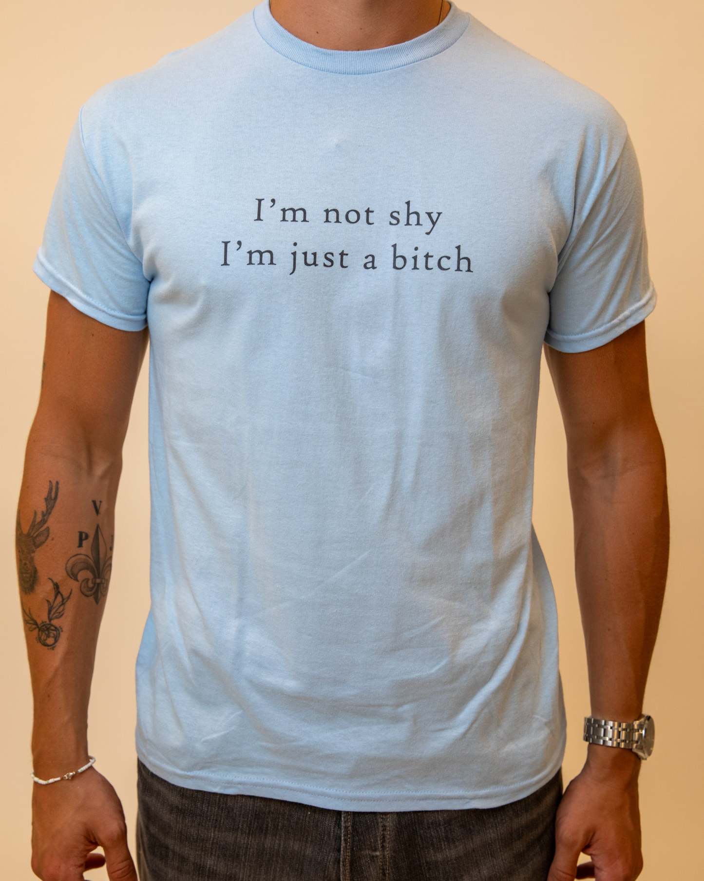I'M NOT SHY I'M JUST A BITCH