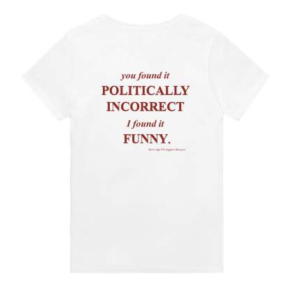 YOU FOUND IT POLITICALLY INCORRECT. I FOUND IT FUNNY