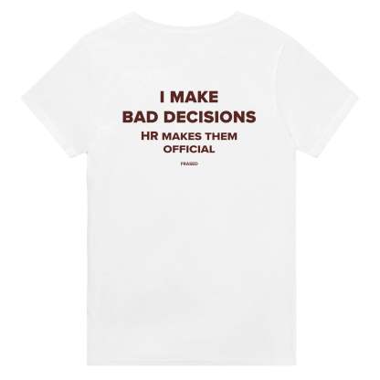 I MAKE BAD DECISIONS. HR MAKES THEM OFFICIAL