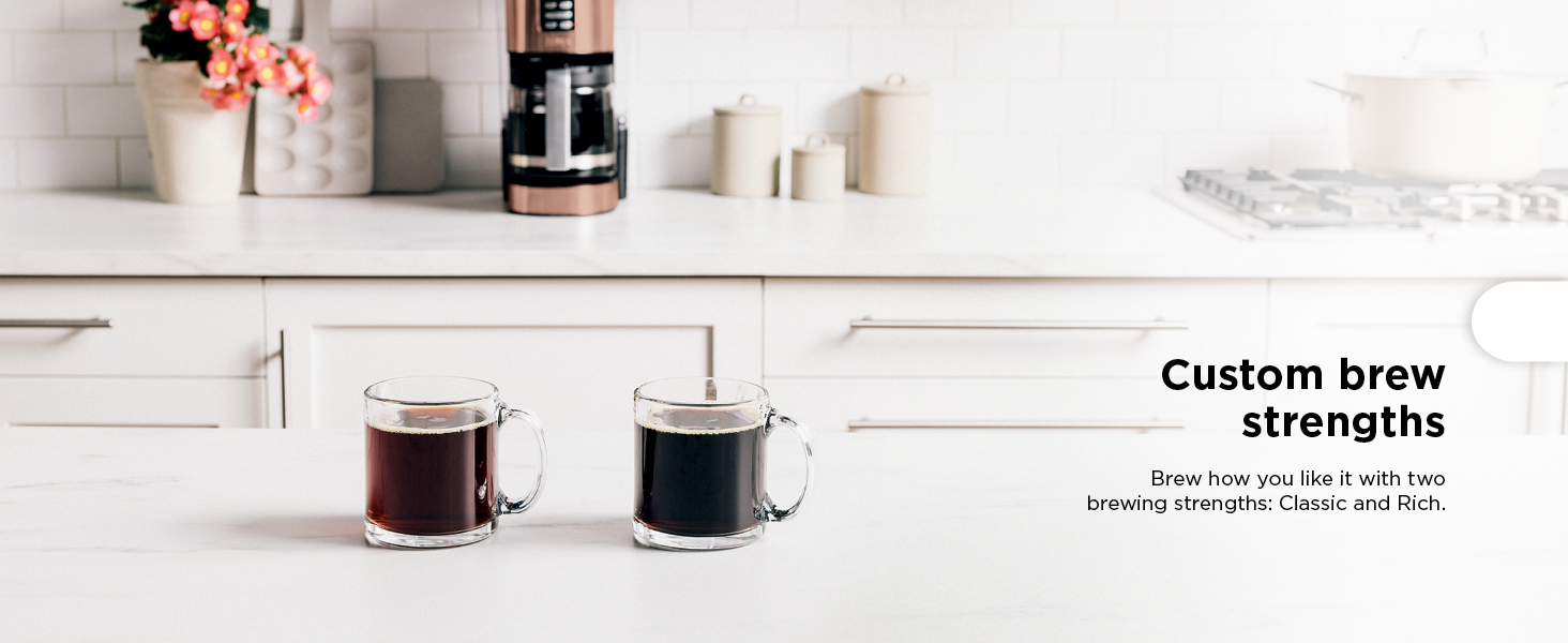 Custom brew strengths Brew how you like it with two brewing strengths: Classic and Rich.