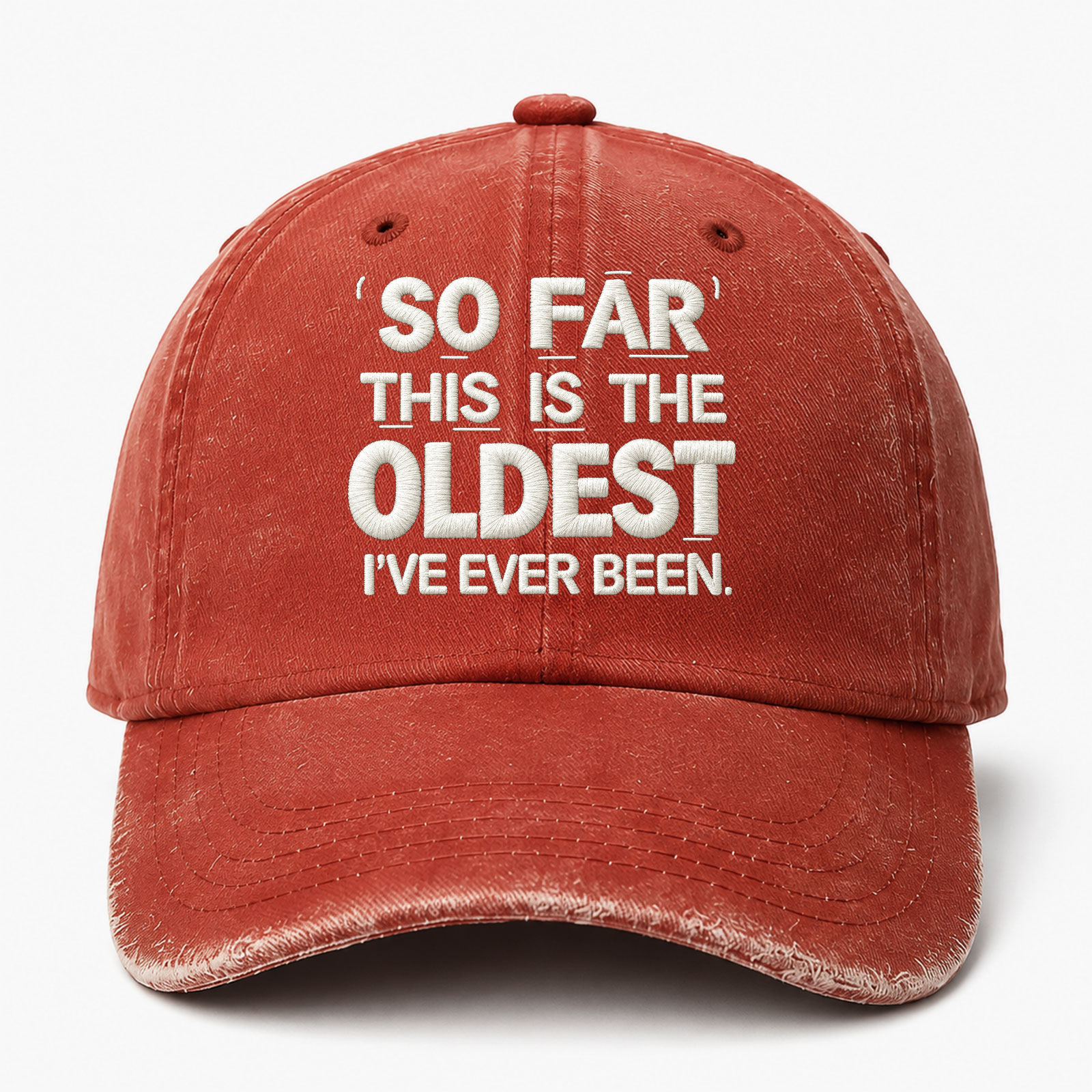So Far This Is The Oldest Ive Ever Been Sarcastic Saying Embroidered hat