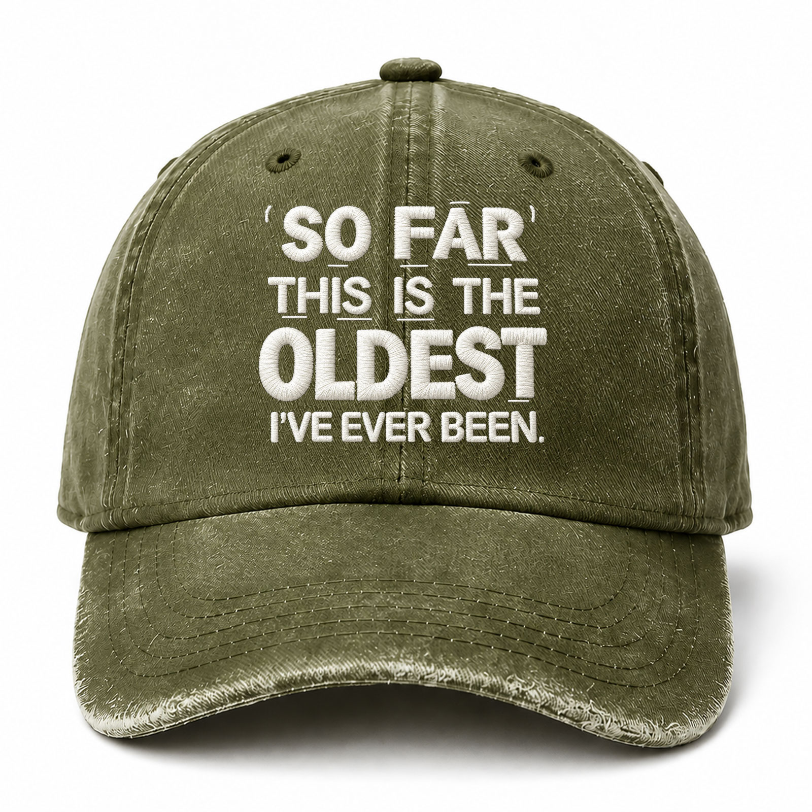 So Far This Is The Oldest Ive Ever Been Sarcastic Saying Embroidered hat