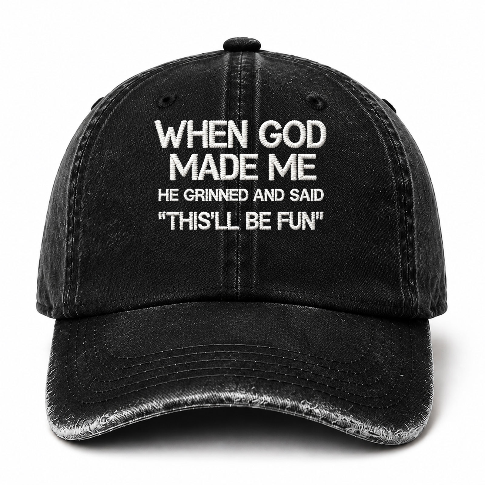 When God Made Me He Grinned And Said This'll Be Fun Sarcastic Saying Embroidered hat