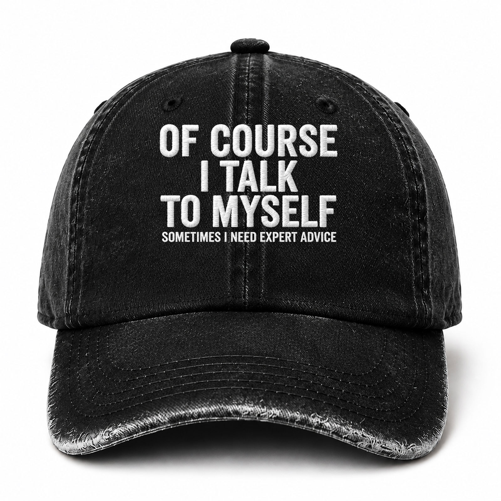 Of Course I Talk To Myself Sometimes I Need Expert Advice Sarcastic Saying Embroidered hat