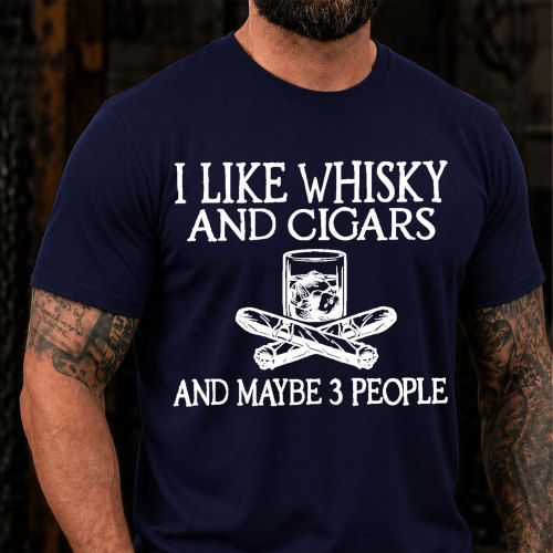 I Like Whisky And Cigars And Maybe 3 People Sarcastic Saying T-Shirt
