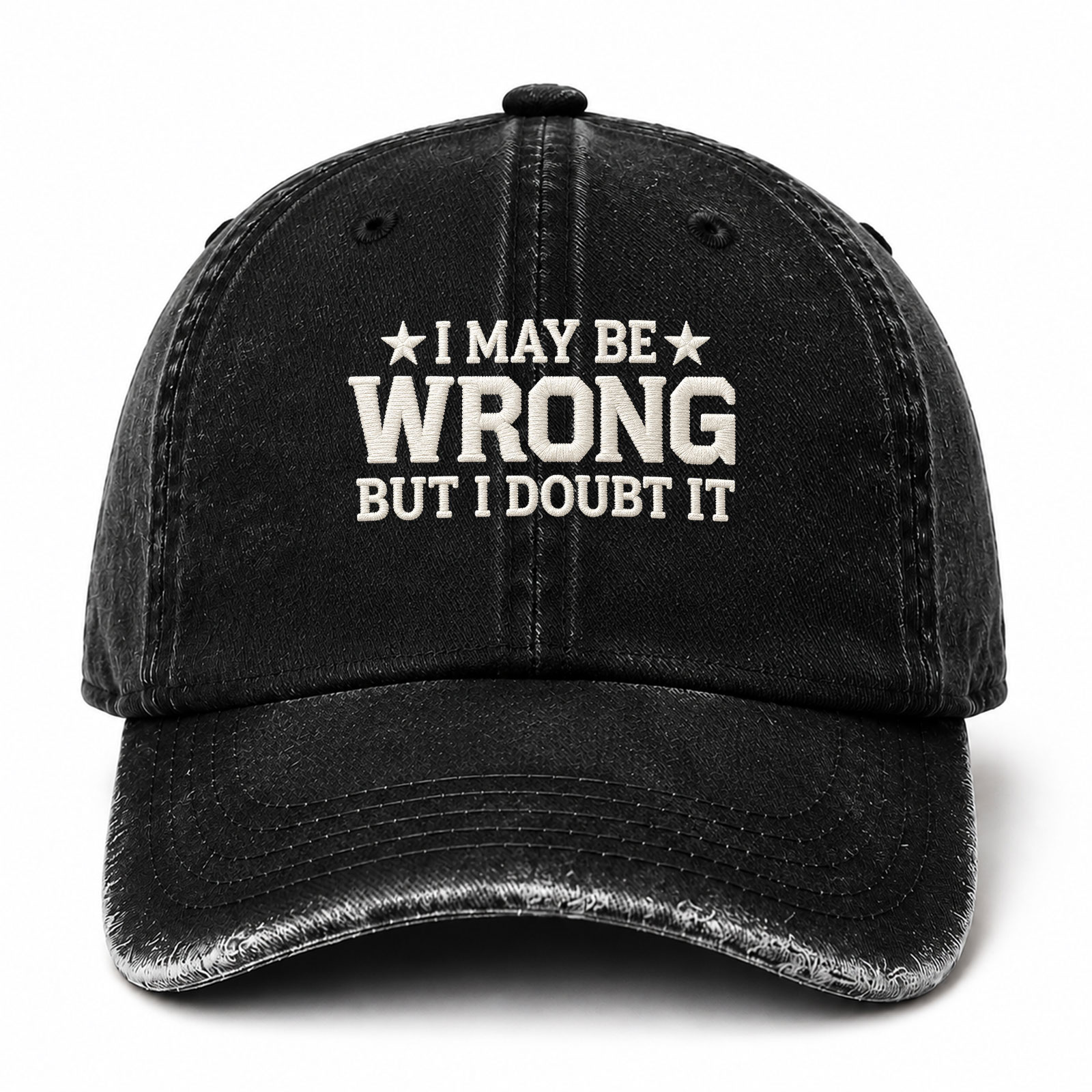I May Be Wrong But I Doubt It Funny Embroidered hat