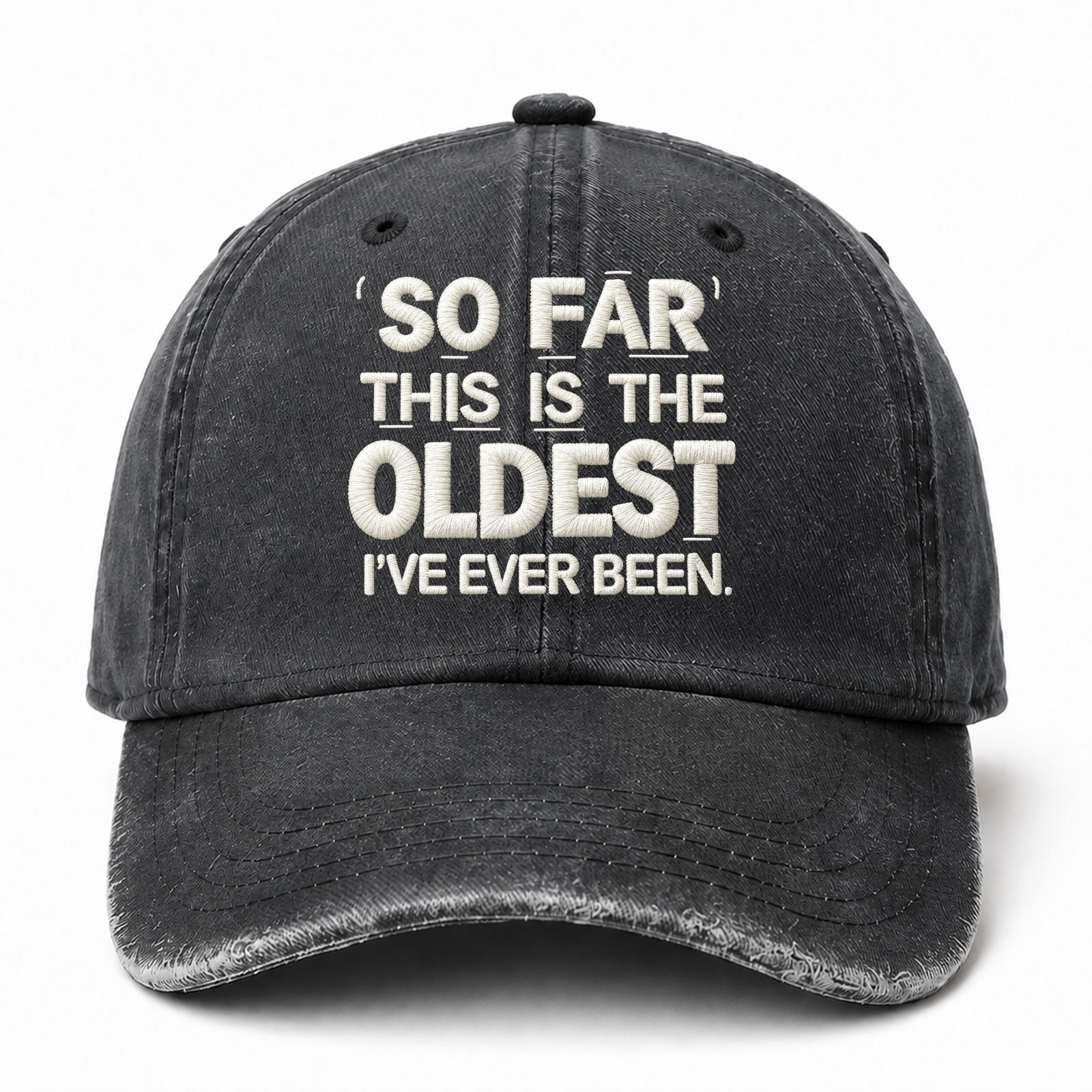 So Far This Is The Oldest Ive Ever Been Sarcastic Saying Embroidered hat