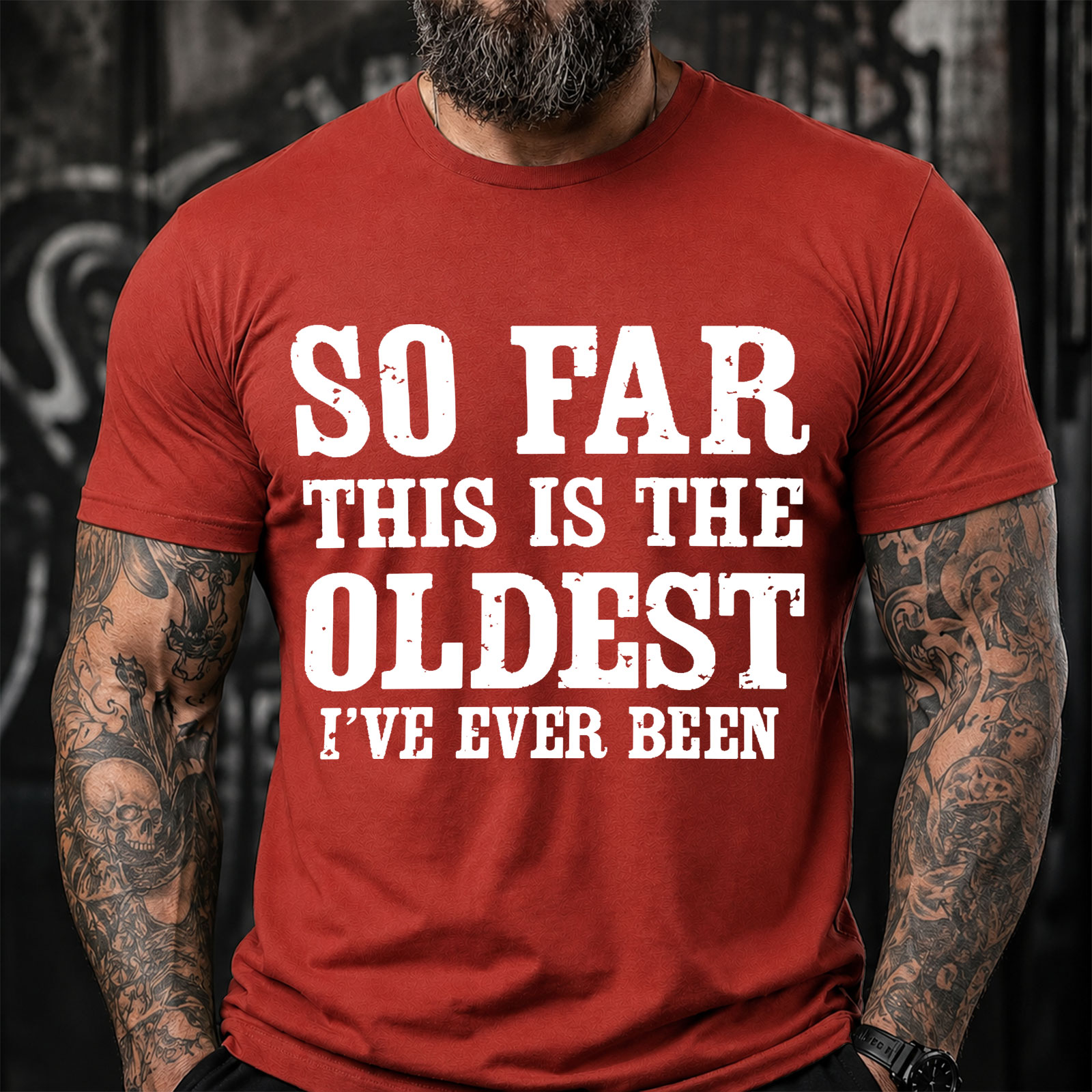 So Far This Is The Oldest Ive Ever Been Funny T-Shirt
