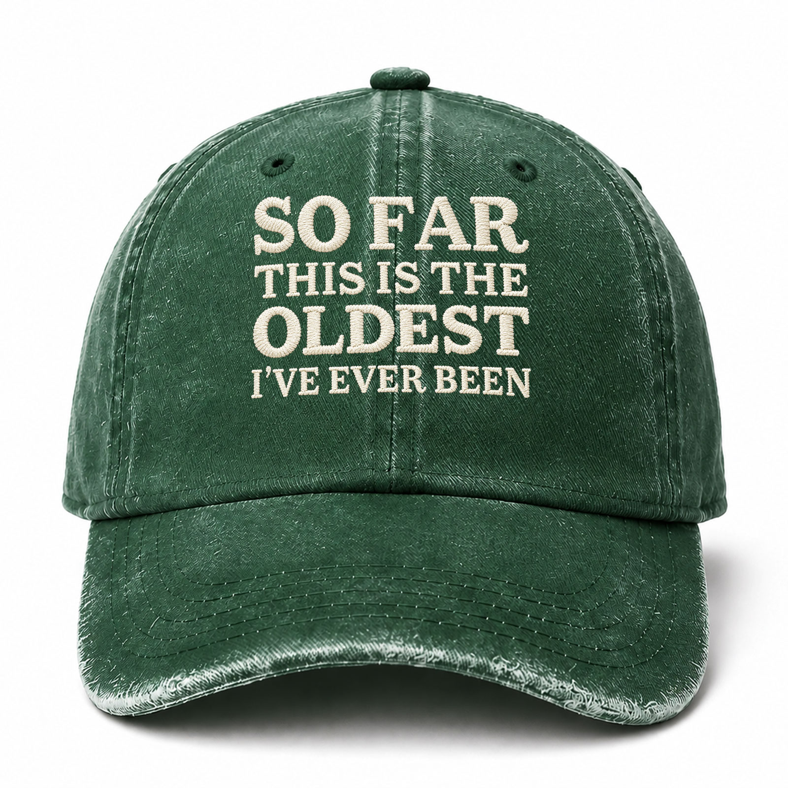 So Far This Is The Oldest I've Ever Been Funny Embroidered hat