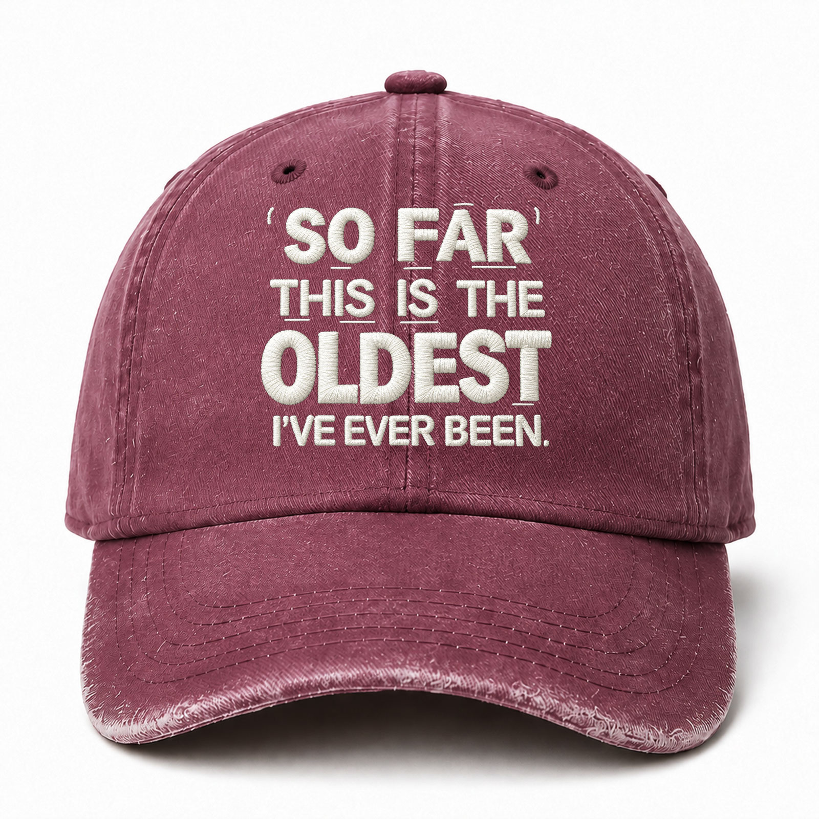 So Far This Is The Oldest Ive Ever Been Sarcastic Saying Embroidered hat