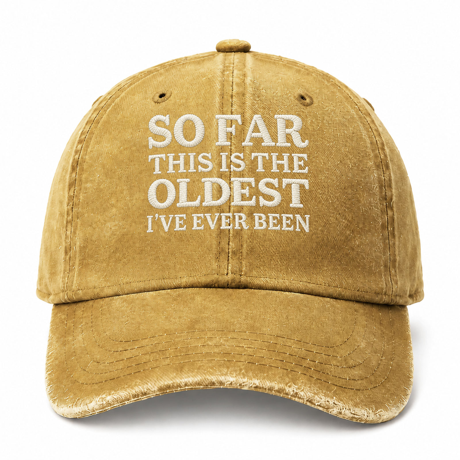 So Far This Is The Oldest I've Ever Been Funny Embroidered hat