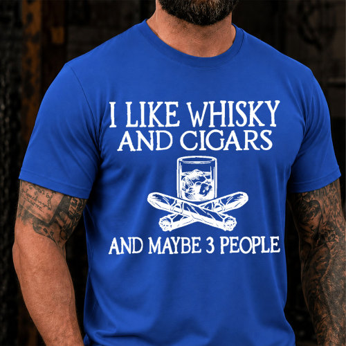 I Like Whisky And Cigars And Maybe 3 People Sarcastic Saying T-Shirt