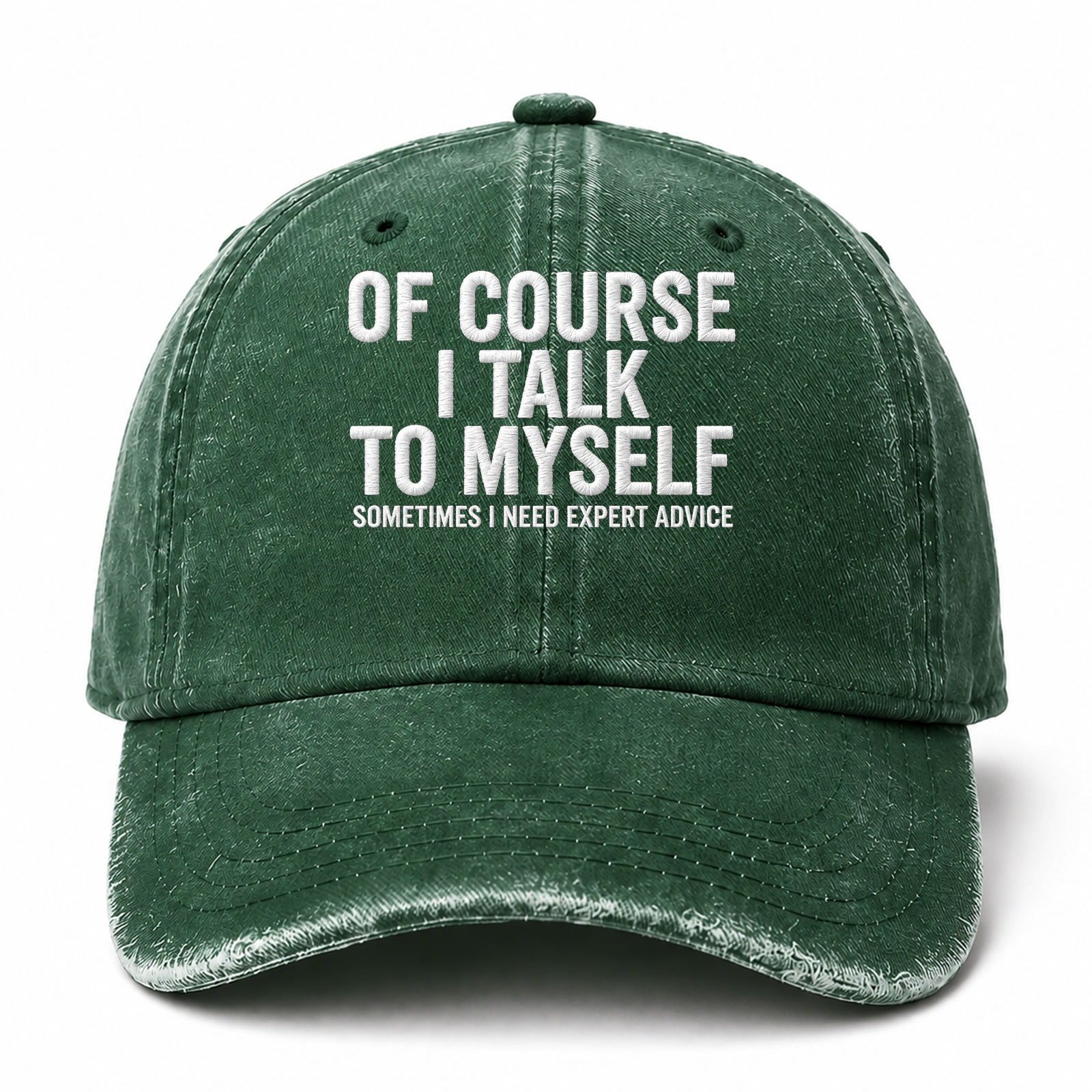 Of Course I Talk To Myself Sometimes I Need Expert Advice Sarcastic Saying Embroidered hat