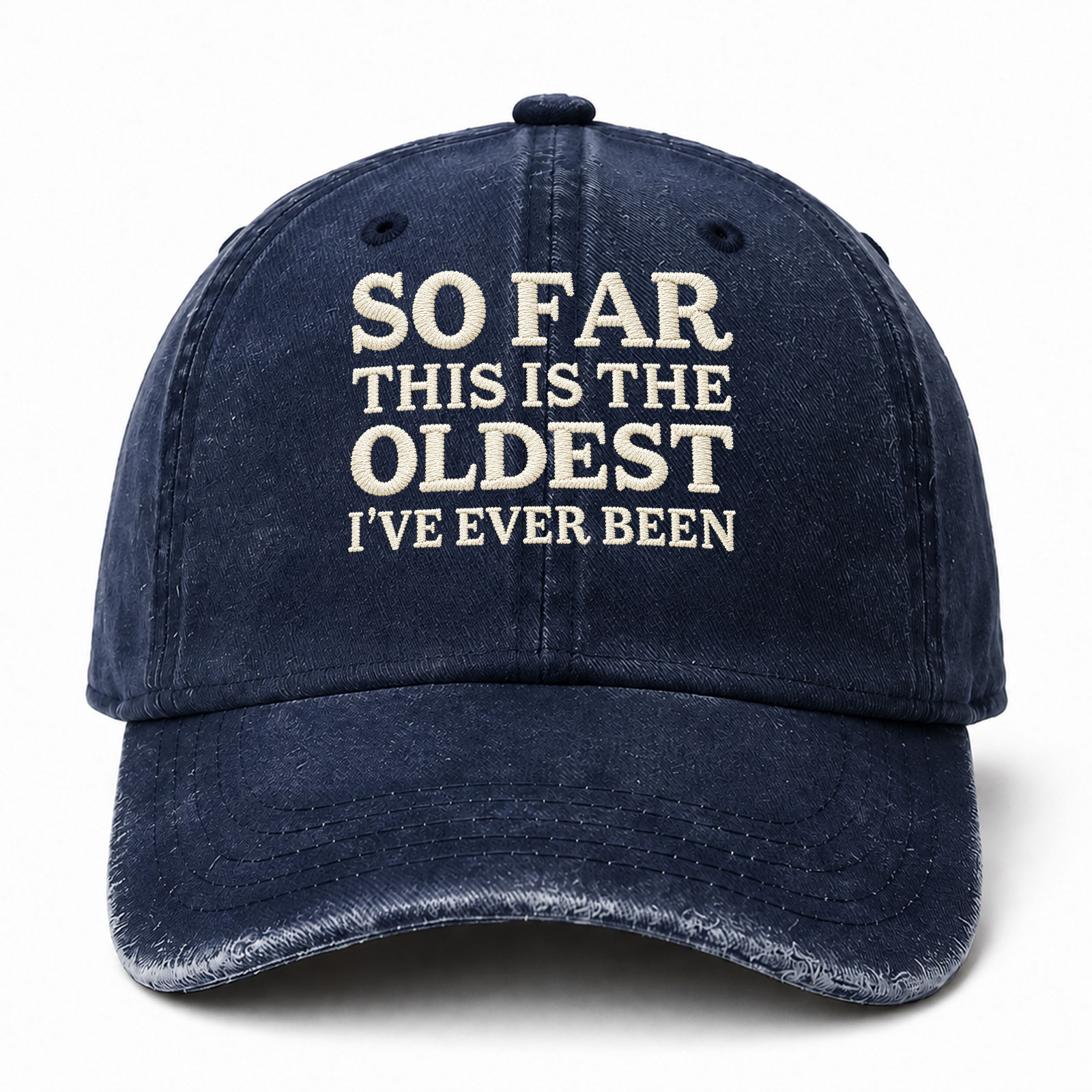 So Far This Is The Oldest I've Ever Been Funny Embroidered hat