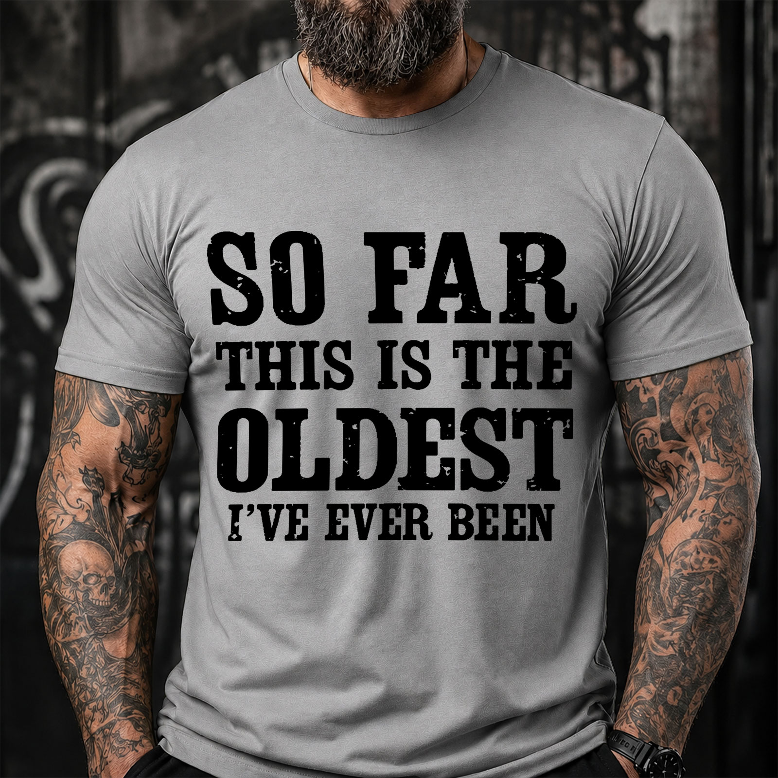 So Far This Is The Oldest Ive Ever Been Funny T-Shirt