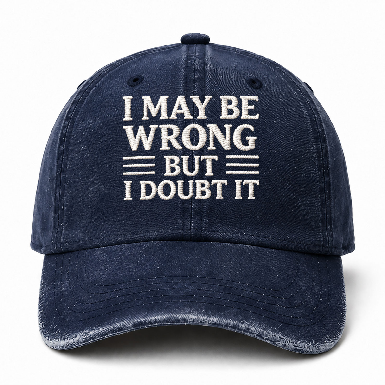 I May Be Wrong But I Doubt It Sarcastic Saying Embroidered hat