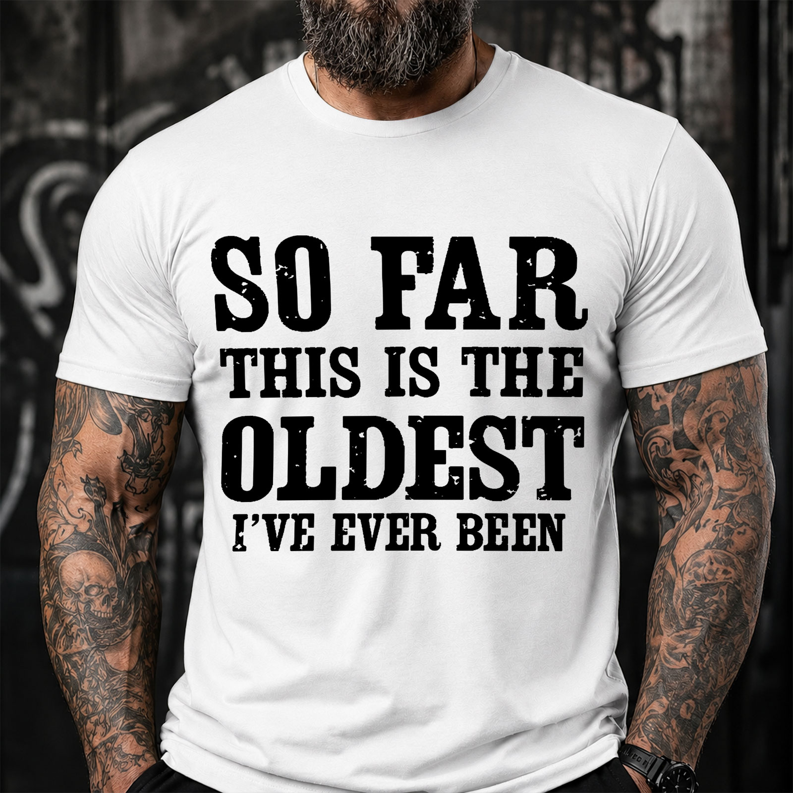 So Far This Is The Oldest Ive Ever Been Funny T-Shirt