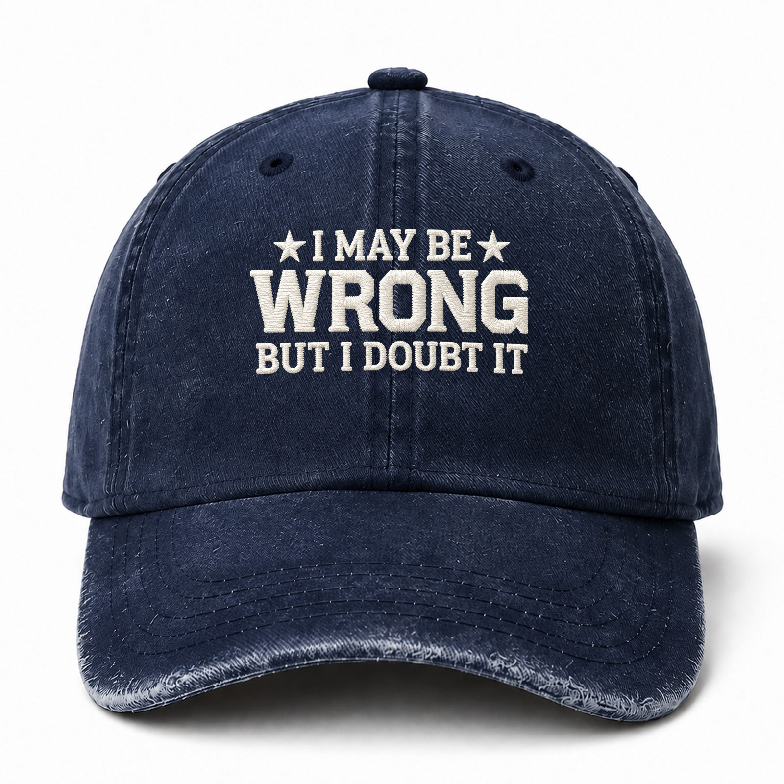 I May Be Wrong But I Doubt It Funny Embroidered hat