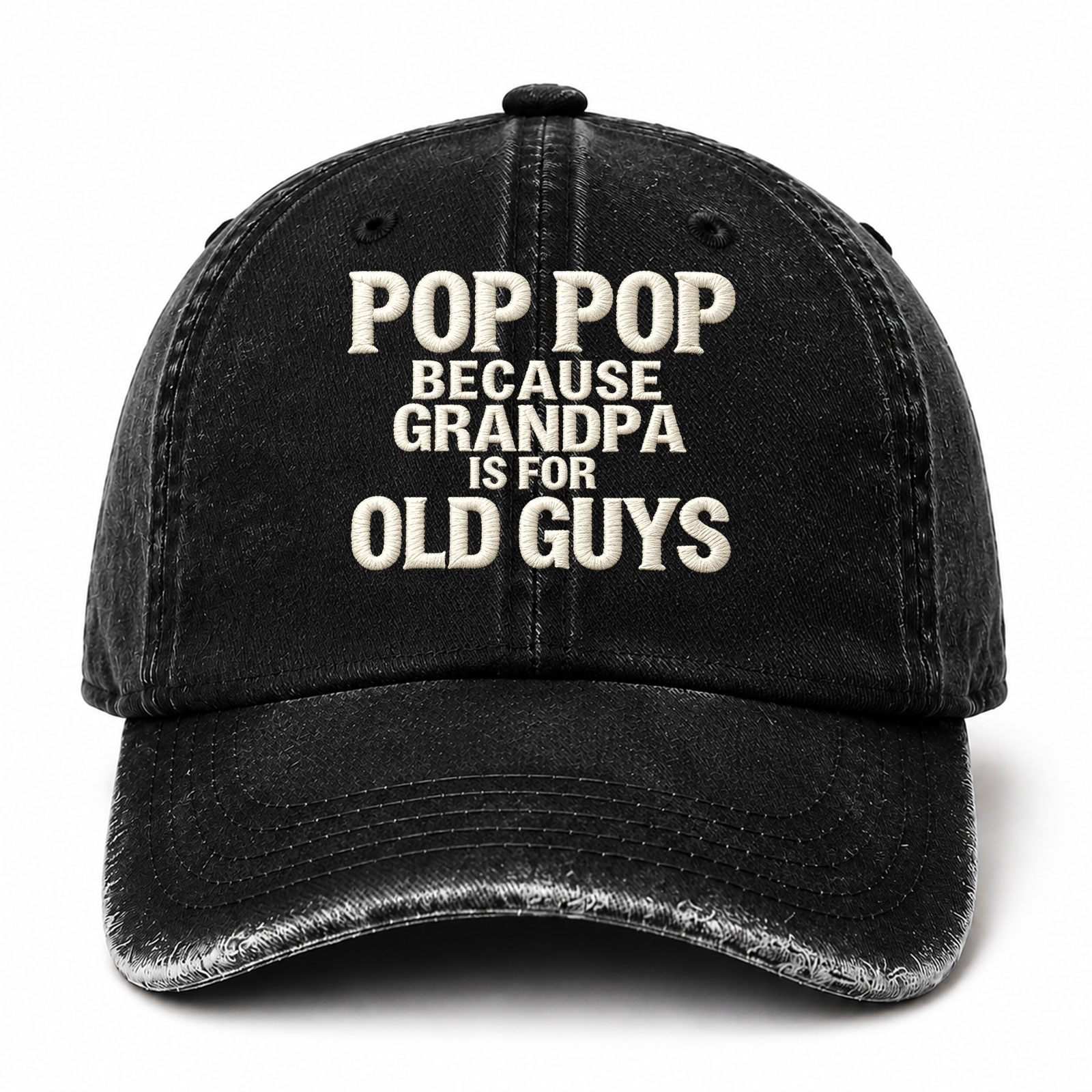 Pop Pop Because Grandpa Is For Old Guys Funny Embroidered hat