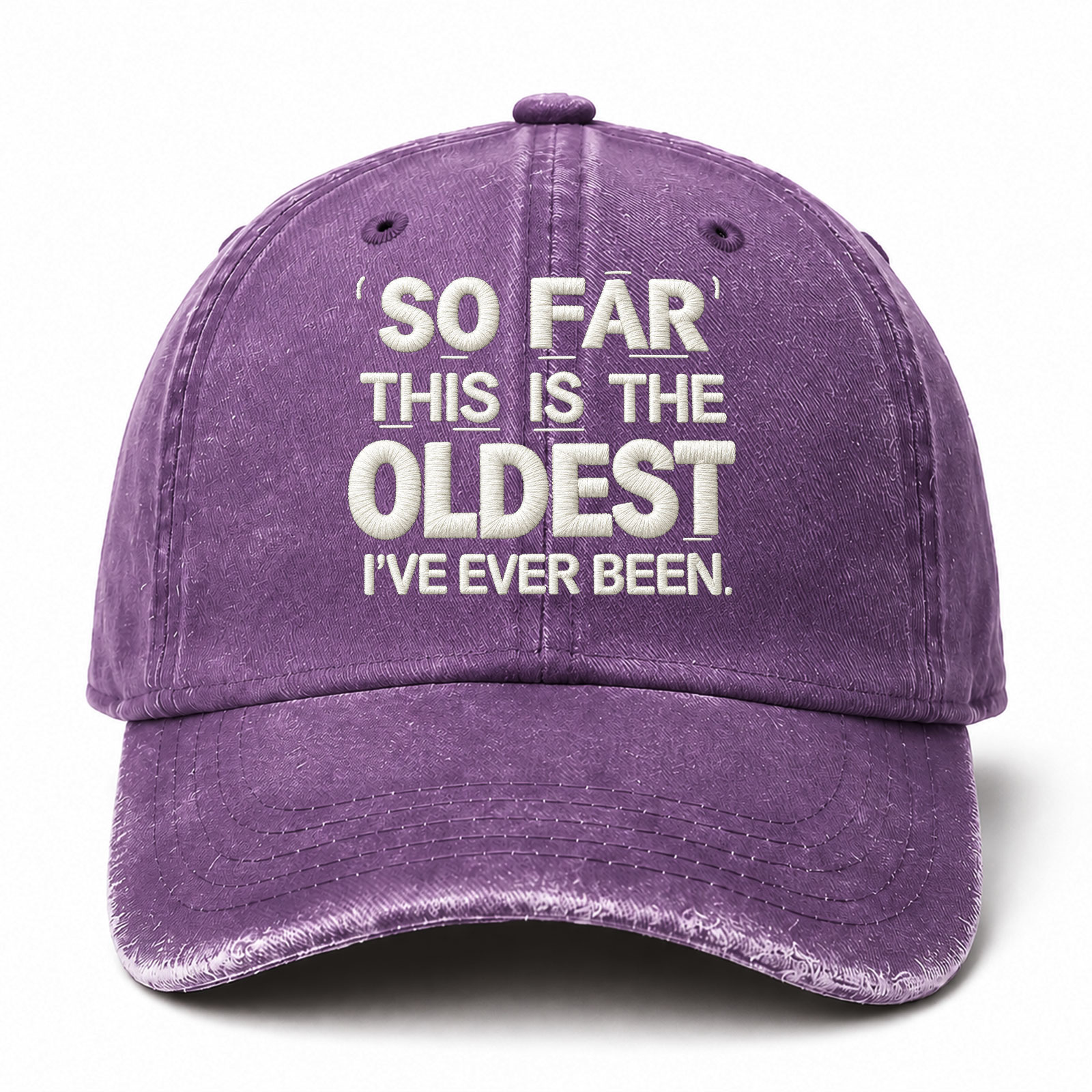 So Far This Is The Oldest Ive Ever Been Sarcastic Saying Embroidered hat