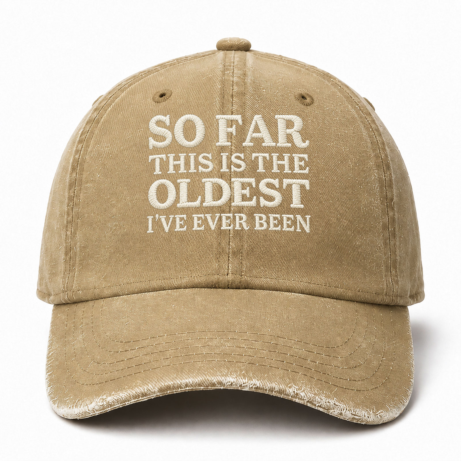 So Far This Is The Oldest I've Ever Been Funny Embroidered hat