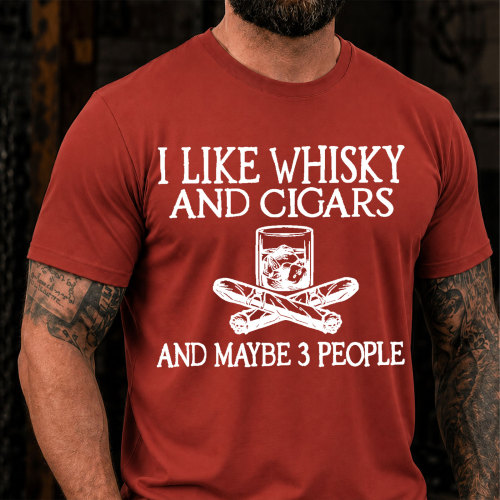 I Like Whisky And Cigars And Maybe 3 People Sarcastic Saying T-Shirt