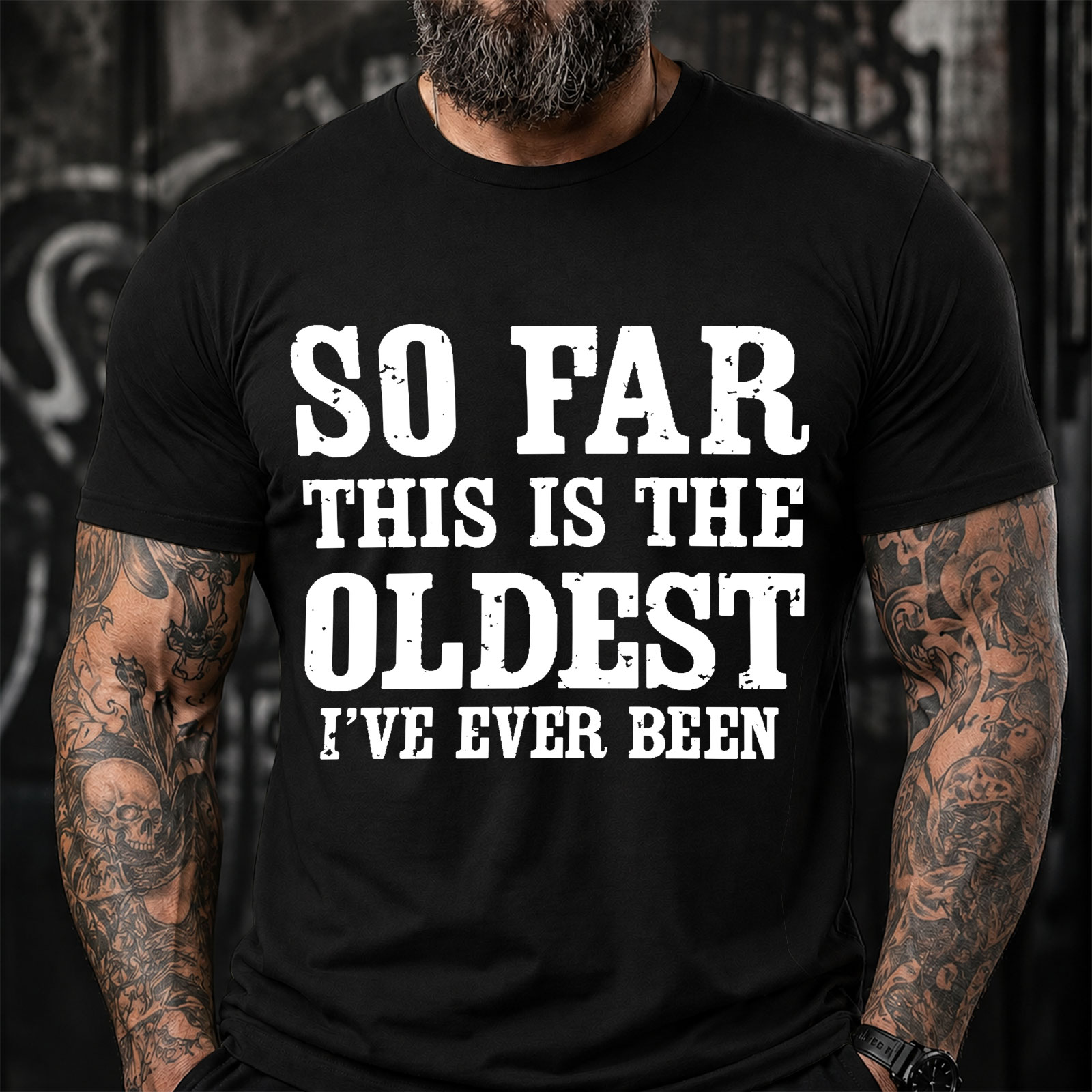 So Far This Is The Oldest Ive Ever Been Funny T-Shirt