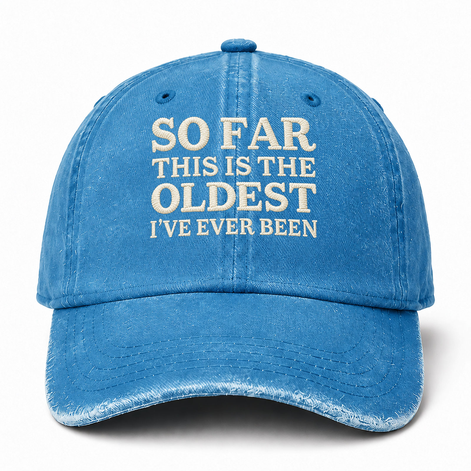 So Far This Is The Oldest I've Ever Been Funny Embroidered hat