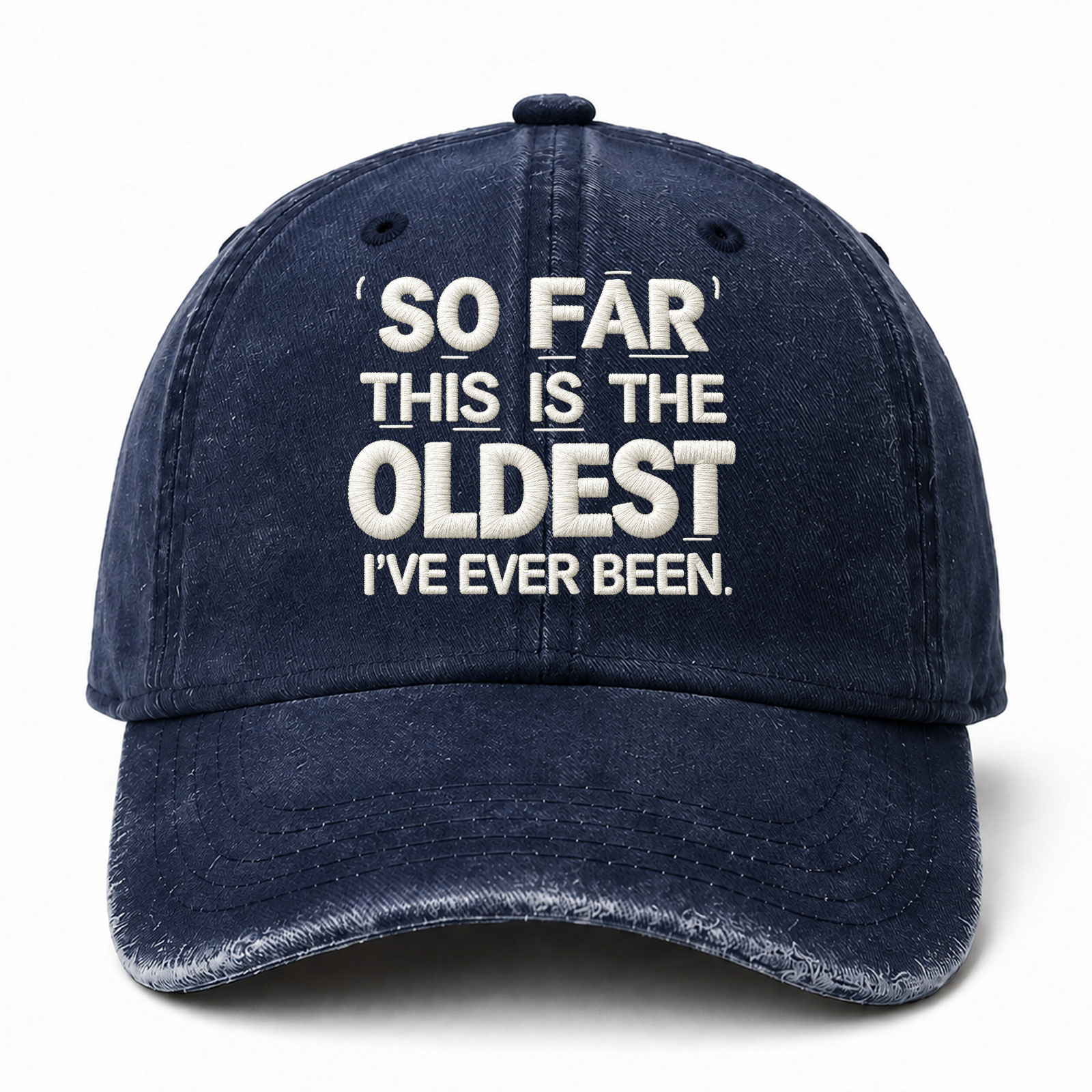 So Far This Is The Oldest Ive Ever Been Sarcastic Saying Embroidered hat