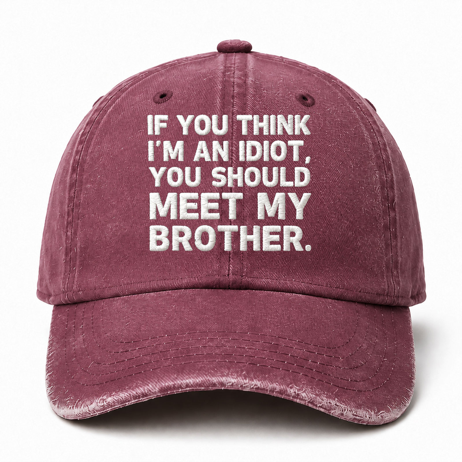 If You Think I’m An Idiot You Should Meet My Brother Funny Embroidered hat