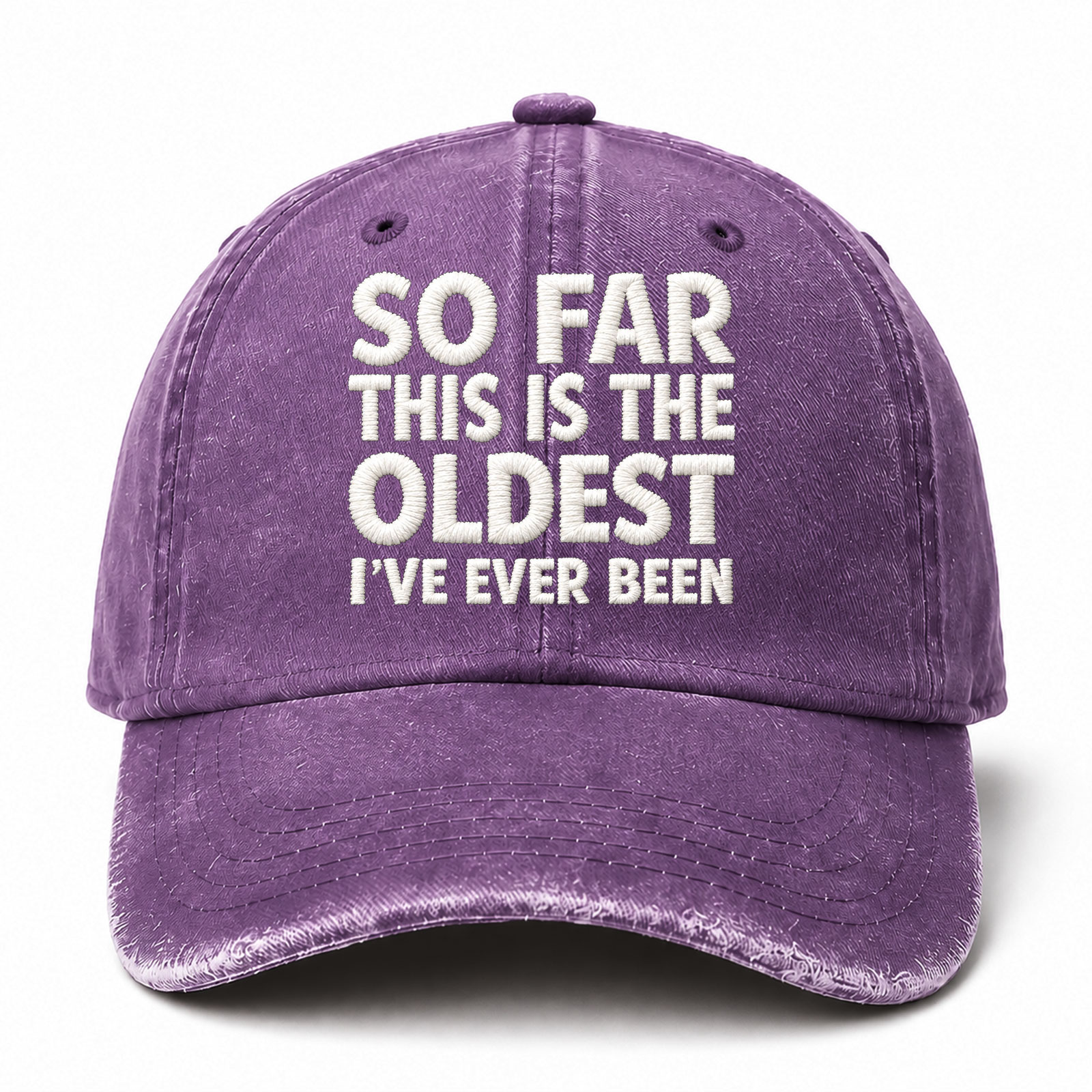 So Far This Is The Oldest I've Ever Been Sarcastic Saying Embroidered hat