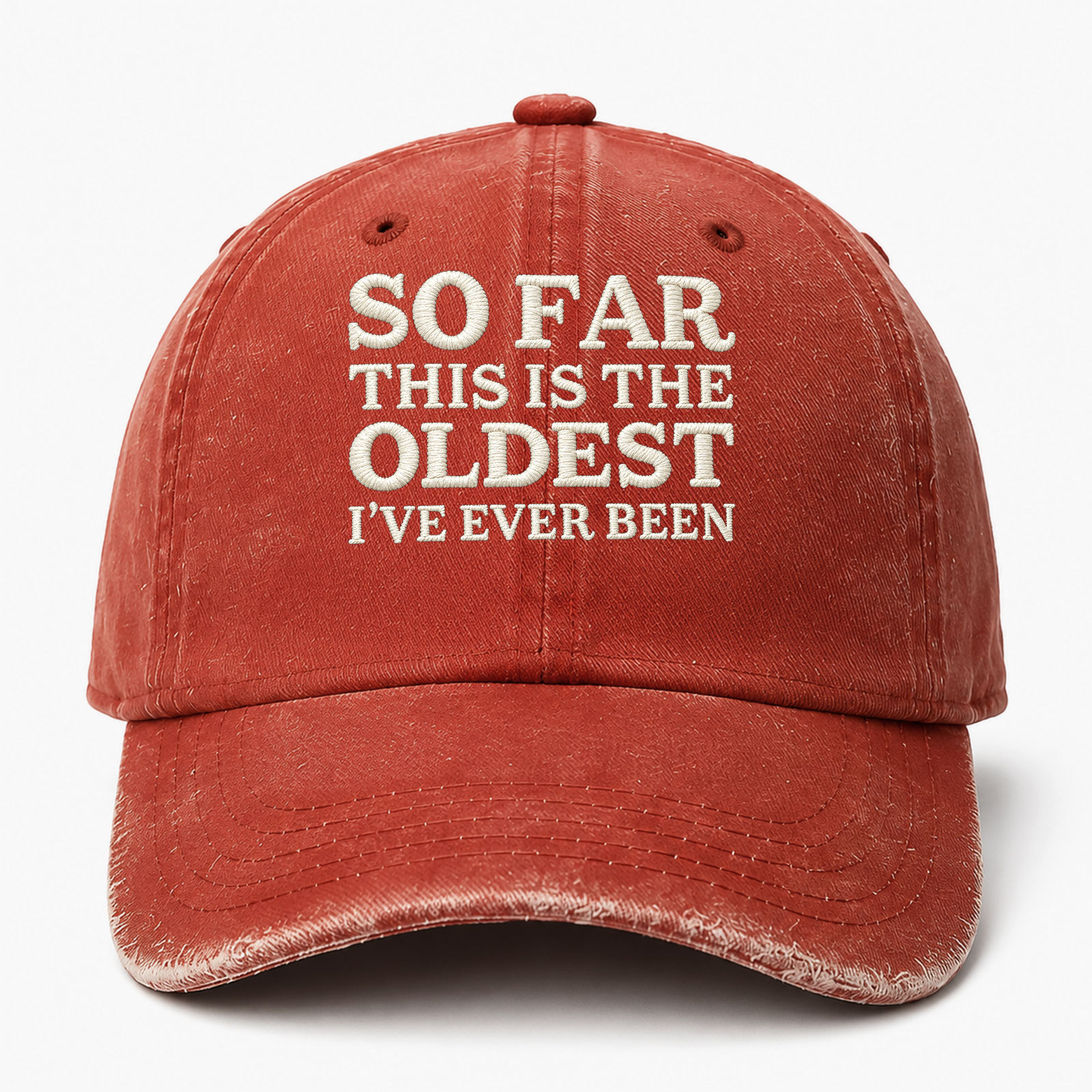 So Far This Is The Oldest I've Ever Been Sarcastic Saying Embroidered hat