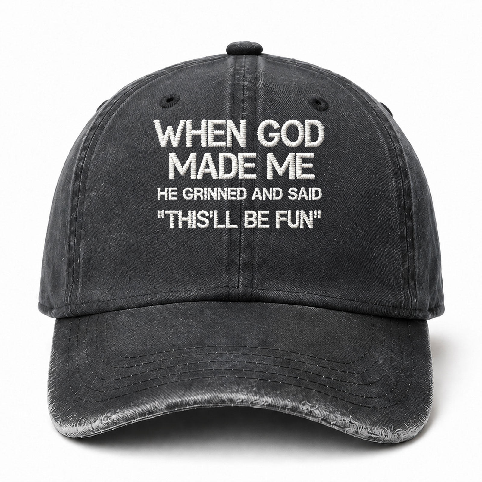 When God Made Me He Grinned And Said This'll Be Fun Sarcastic Saying Embroidered hat