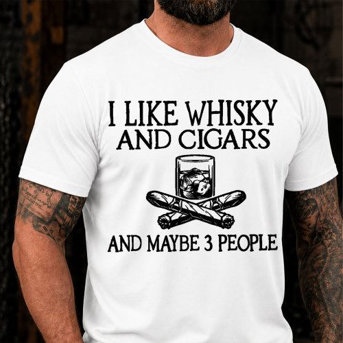 I Like Whisky And Cigars And Maybe 3 People Sarcastic Saying T-Shirt