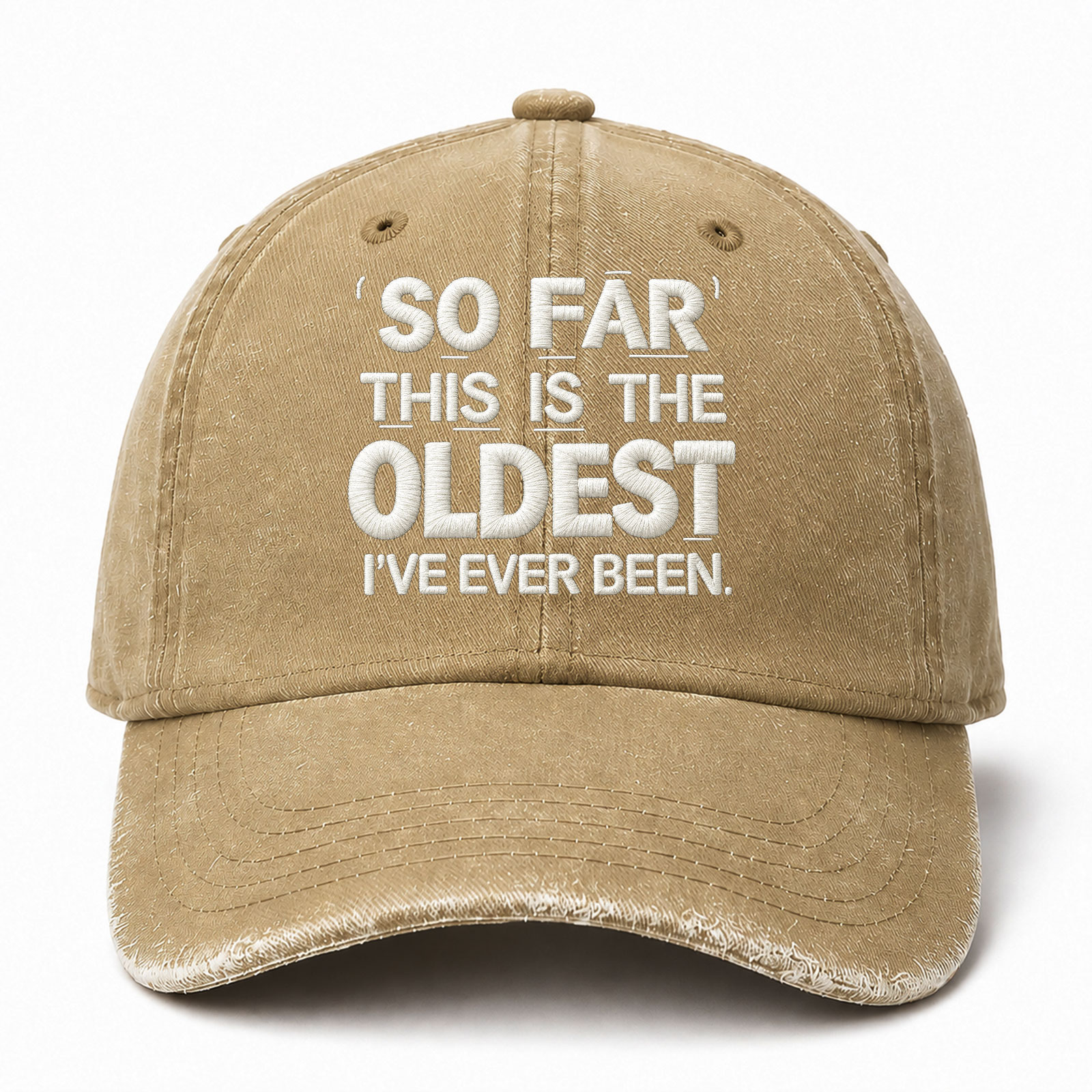 So Far This Is The Oldest Ive Ever Been Sarcastic Saying Embroidered hat