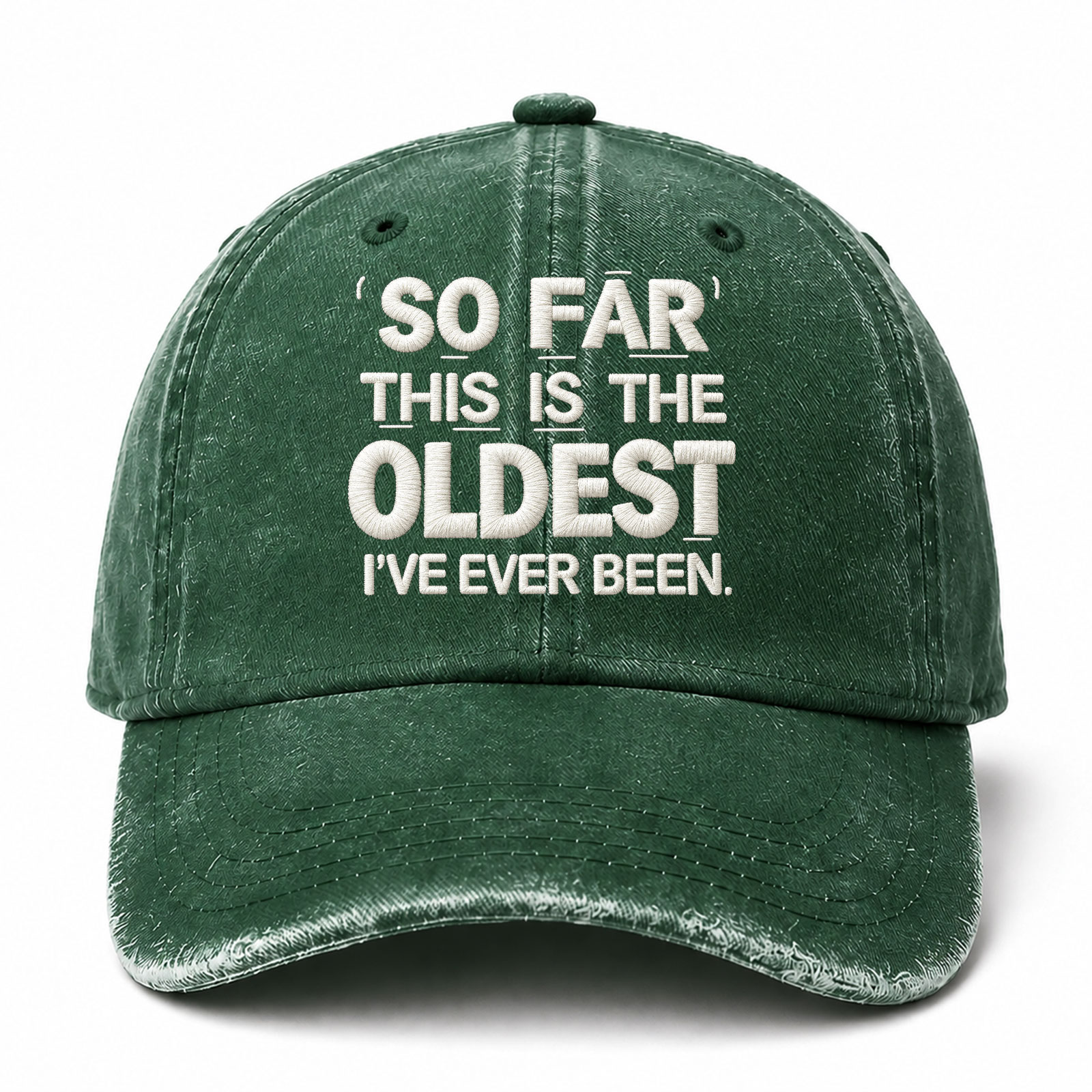 So Far This Is The Oldest Ive Ever Been Sarcastic Saying Embroidered hat