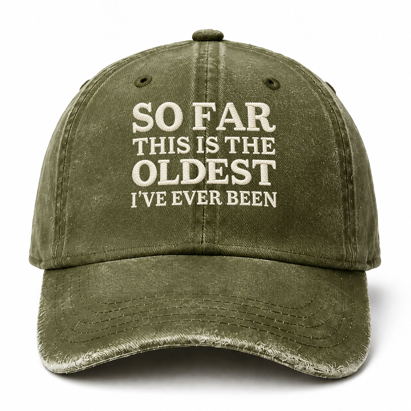 So Far This Is The Oldest I've Ever Been Funny Embroidered hat