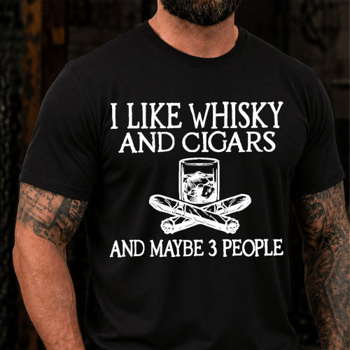 I Like Whisky And Cigars And Maybe 3 People Sarcastic Saying T-Shirt